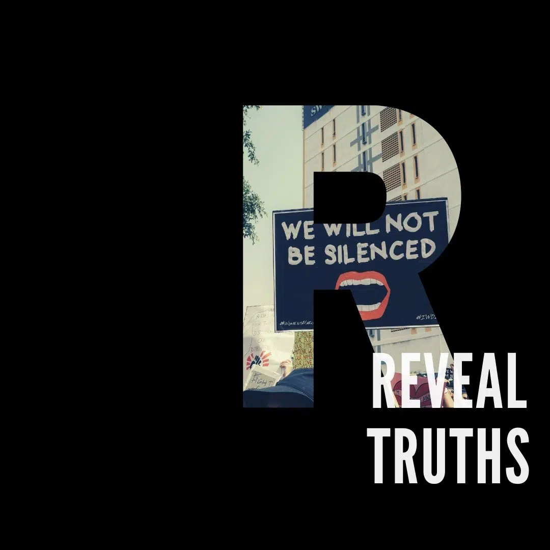 Letter R and Reveal Truths over black background. Image of protest sign reading "We will not be silenced" fills letter R