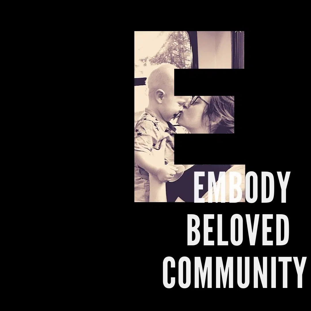 Letter E and words "Embody Beloved Community" over black background. Image of white woman kissing baby on nose fills image